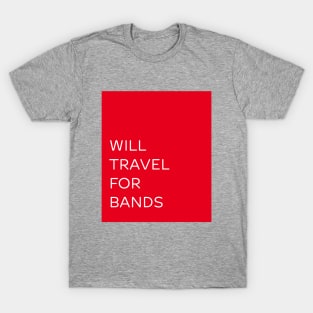 Will travel for bands T-Shirt